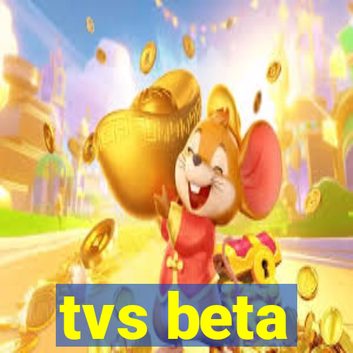 tvs beta